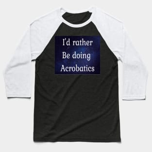 I'd rather be doing aerobics Baseball T-Shirt